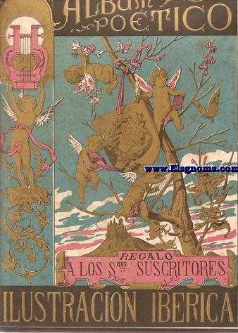 Album Potico.Coleccin de composiciones inditas de los ms notables escritores de Espaa.Regalo a los seores suscriptores de La Ilustracin Ibrica(Melchor de Palau,Manuel del Palacio,Prez Nieva,T.Guerrero,Eduardo Blasco,Lpez Bago,Teodoro Llorente,Vctor Balaguer,Salvador Rueda,Juan Prez Ziga,Manuel Reina,etc).Salvador Rueda,Juan Prez Ziga,etc).
