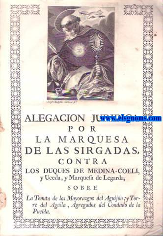 Alegacin Jurdica por la Marquesa de las Sirgalas, Contra los Duques de Medina - Celi, y Uceda, y Marquesa de Legarda, sobre la Tenuta de los mayorazgos del Aguijn y Torre del Aguila, Agregados del Condado de la Puebla, en el Articulo de Administracin.