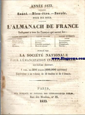 Almanach de France. Indiquant  tous les Franais qui savent lire: Leurs devoirs, leurs droits, leurs interets. Publi par La Societ Nationale pour l'emancipation intellectuelle. 1833 - 1859.