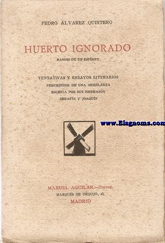 Huerto ignorado (Rasgos de un espritu).Tentativas y ensayos literios,precedidos de una semblanza escrita por sus hermanos Serafn y Joaqun.
