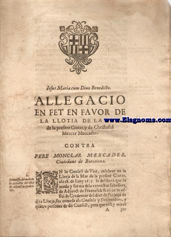 Allegatio en fet en favor de la Llotja de la Mar de la present Ciutat,y de Christofol Mercer Marcader. Contra Pere Monclar Mercader,Ciutadans de Barcelona.