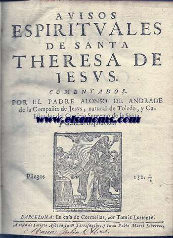 Avisos Espirituales de Santa Teresa de Jesus.Comentados por...de la Compaa de Jess,natural de Toledo,y Calificador del Consejo Supremo de la Santa Inquisicin.