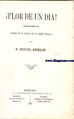 Flor de un da! Novela basada en el drama de su mismo ttulo. Unido: Espinas de una flor... Segunda parte de Flor de un da!.