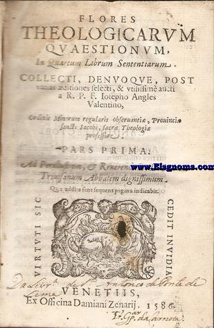 Flores Theologicarum Quaestionum/In Quartum Librum Sententiarum. Collecti,denvoque, post/varias aeditiones selecti,&utilissime aucti/aR.P.F....