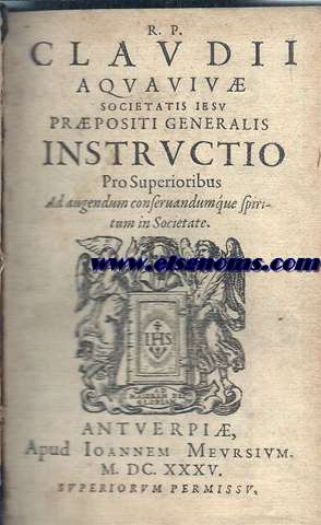 Instructio pro Superioribus. Ad augendum conservandum'que spiritum in Societate. JUNTO CON: IDEM.- Instructiones ad Provinciales et Superiores Societatis. Auctoritate Congregationis VII. Ut Directiones tantm, seorsim impresse. JUNTO CON:IDEM.- Prpositi Generalis Industri. Pro Superioribus eiusdem Societatis ad curandos anim morbos.