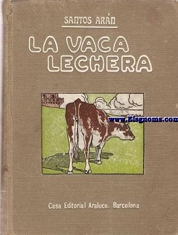 La vaca lechera.Explotacin y administracin del establo al alcance de todos.