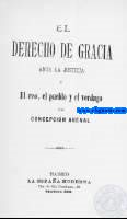 El derecho de gracia ante la justicia y El reo,el pueblo y el verdugo.