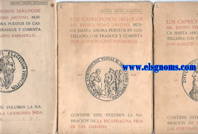 Los Caprichosos Dilogos del divino Pedro de Aretino, nunca hasta ahora puestos en castellano (La licenciosa vida de las monjas, La escxandalosa vida de las casadas y La infame vida de las cortesanas). Los traduce y comenta Don Joaqun Lpez Barbadillo.