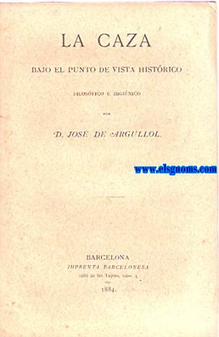 La caza bajo el punto de vista histrico,filosfico  higinico.