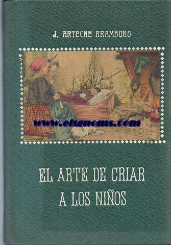El arte de criar a los nios.(Consejos a las madres).