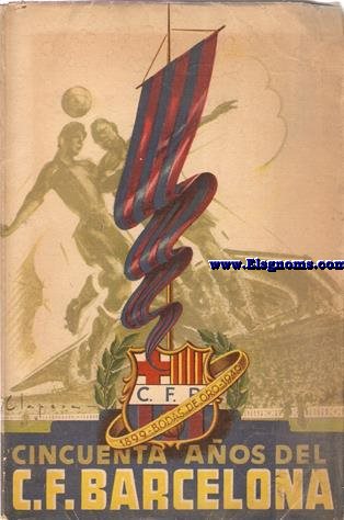 Cincuenta aos del C.de F. Barcelona.1899-1949. Texto recopilado por...
