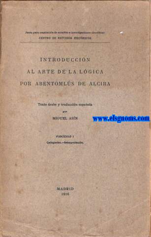 Introduccin al Arte de la Lgica por Abentomls de Alcira.Texto rabe y traduccin espaola por...Fascculo I (Catagoras-Interpretacin).