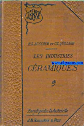 Les industries cramiques. Terres cuites, briques, tuiles, faiences, grs et porcelaines.