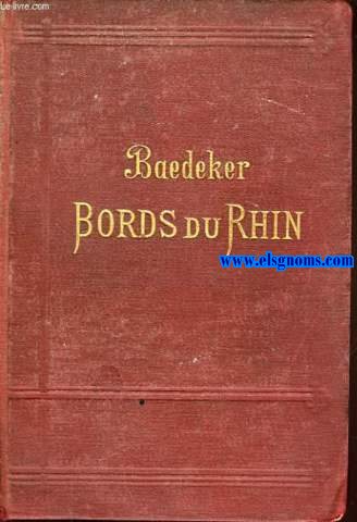 Les bords du Rhin de la frontire Suisse a la frontire de Hollande.Manuel du voyageur....