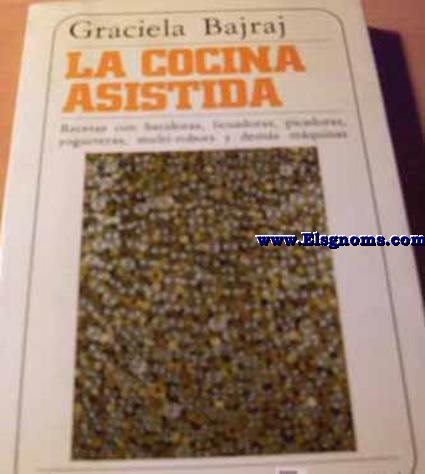La cocina asistida.recetas con batidoras,licuadoras,picadoras,yogurteras,multi robots y dems mquinas.