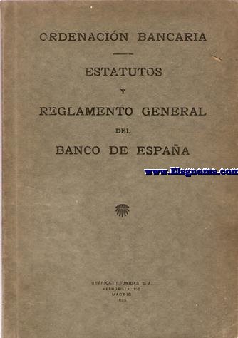 Banco de Espaa. Ley de ordenacin bancaria de 29 de diciembre de 1921. Refundida en 24 de enero de 1927, con las modificaciones introducidas por la de 26 de noviembre...