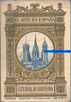 La Catedral de Barcelona. Cuarenta y ocho ilustraciones con texto de... Patronato Nacional del Turismo. El Arte en Espaa.