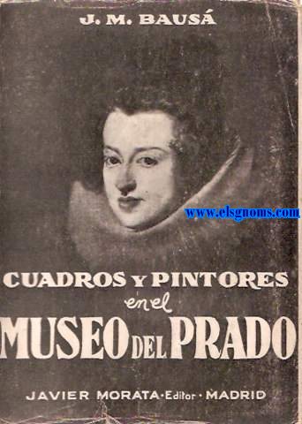 Cuadros y pintores en el Museo del Prado (Orientaciones, historia, ancdotas, itinerario).