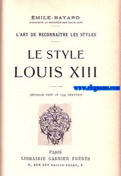 L'Art de reconnatre les styles: Le Style Louis XIII.