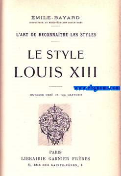 L'art de reconnatre les styles: Le Style Louis XIII.