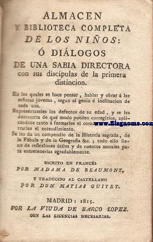 Almacn y biblioteca completa de los nios:  dilogos de una sabia directora con sus discpulos de la primera distincin. Traducido al castellano por Don Matas Guitet.