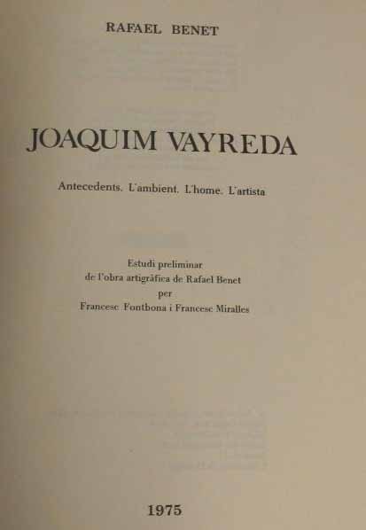 Joaquim Vayreda. Antecedents. L'ambient. L'home. L'artista. Estudi preliminar de l'obra artigrfica de Rafael Benet per Francesc Fontbona i Francesc Miralles.