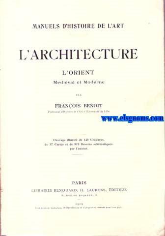 Manuels d'histoire de l'Art: L'Architecture: L'Orient Mdival et Moderne. 