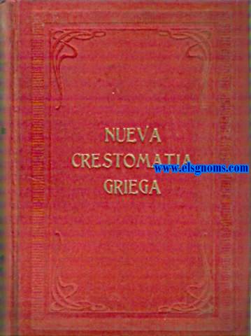 Nueva crestomatia griega,  selectas en prosa y verso de autores clsicos de la antigua Grecia, con notas gramaticales.