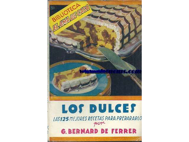 Los dulces. Las 125 mejores recetas para prepararlos.