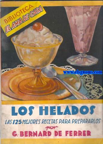 Los helados. Las 125 mejores recetas para prepararlos.