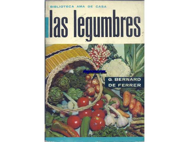 Las legumbres. Las 125 mejores recetas para prepararlas.