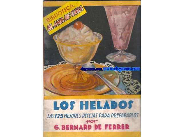 Los helados. Las 125 mejores recetas para prepararlos.