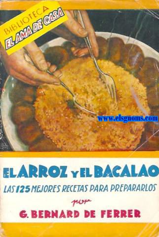 El arroz y el bacalao. Las 125 mejores recetas para prepararlos.