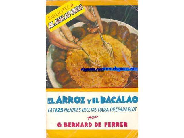 El arroz y el bacalao. Las 125 mejores recetas para prepararlos.
