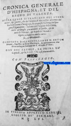 Cronica Generale/ d'Hispagna,et del/ Regno di Valenza./ Nella quale si trattano gli aveni-/ menti,& guerre,che dal diluvio di Noe insino al tempo del/ Re Don Giaime d'Aragona,che aquisto Valenza in Spa-/ gna seseguitarono: Insieme con l'origine della citta,terre & luoghi piu notabili di quella,& di/  tutte le nationi,& popoli del Mondo:/ Opera veramente molto curio-/ sa,& diletteuole. Composta dall'Eccellente M... Maestro in Sacvra  Theologia, & Npuvamente tra-/ dotta in Lingua Italiana dal   S.Alfonso d'Ulloa.