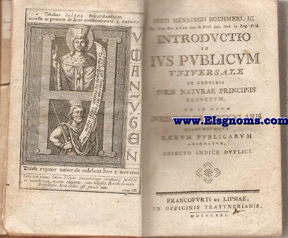 Introductio in Ius Publicum universale ex genuinis iuris naturae principiis deductum, et in usum iuris publici particularis quarumcunque rerum publicarum adornatum, adiecto indice duplici.