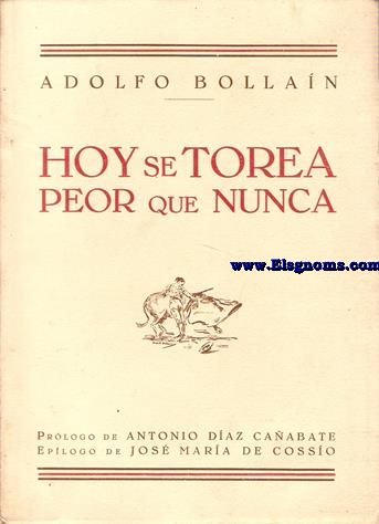 Hoy se torea peor que nunca. Prlogo de Antonio Daz Caabate .Eplogo de Jos M de Cosso.