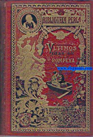 Los ltimos das de Pompeya.V ersin espaola de I.Nez de Arenas.Ilustraciones de Manuel Angel.