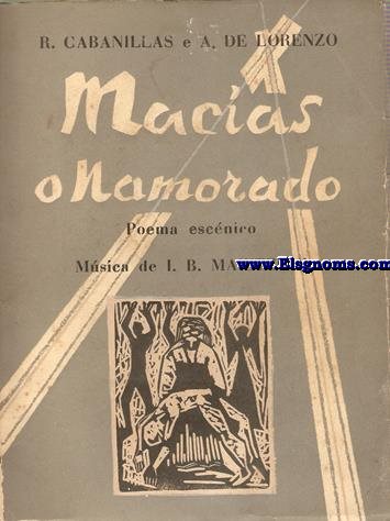 Macias o namorado. Poema escnico prosa e verso a xeito guieiro musical, sbor duhna cantata de Otero Pedrayo. Musica de I.B. Maiztegui. Ilustrou Xohan Ledo.