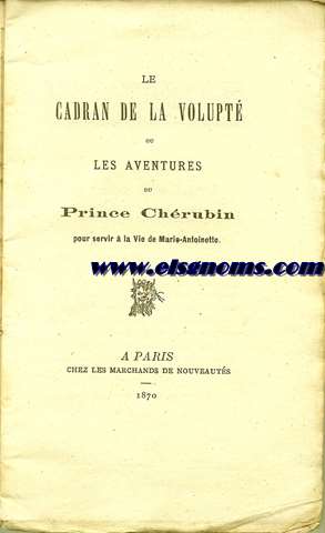 Le cadran de la volpupt ou Les aventures du Prince Chrubin pour servir a la vie de Marie Antoniette.