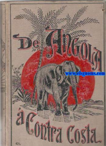 De Angola  Contra - Costa. Descripao de uma viagem atravez do Continente Africano. Comprehendendo narrativas diversas, aventuras e importantes descobertas entre as quaes figuram a das origens do Lualaba, caminho entre as duas costas,...