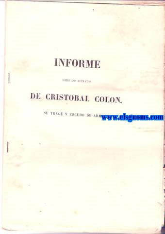 Informe sobre los retratos de Cristbal Coln, su trage y escudo de armas ledo a La Real Academia de la Historia por su autor...