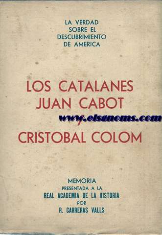 La verdad sobre el descubrimiento de Amrica. Los catalanes,Juan Cabot y Cristbal Coln. 