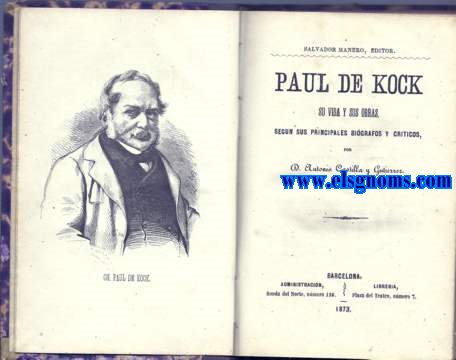 Paul de Kock su vida y sus obras,segn sus principales bigrafos y crticos.