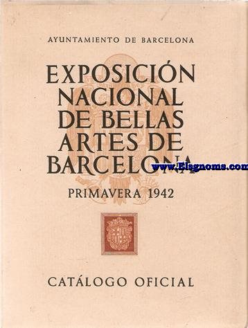 Ayuntamiento de Barcelona. Catlogo Oficial de la Exposicin Nacional de Bellas Artes de Barcelona. Primavera de 1942.