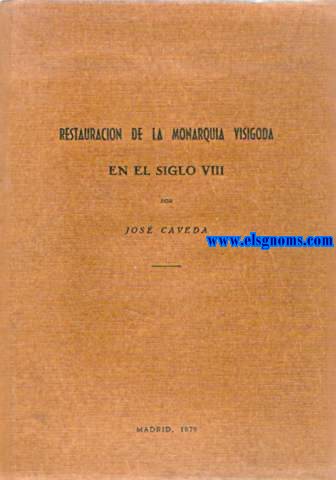 Examen crtico de la Restauracin de la Monarqua Visigoda en el Siglo VIII.