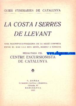 Centre Excuesionista de Catalunya. La Costa i Serres de Llevant.Guia descriptiva-itineraria de la regi compresa entre el mar i els rius Bess,Mogent i Tordera.
