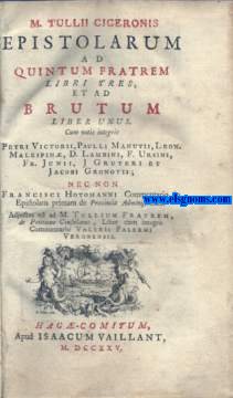 M.Tulii Ciceronis Epistolarum ad Quintum fratrem libri tres,et ad Brutum liber unus. Cum notis integris Petri Victorii, Paulli Manutii ,Leon Malespin, D.Lambini, F.Ursini ,Fr.Junii ,J.Gruteri et Jacobi Gronovii.