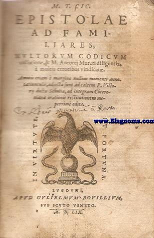 M.T. Cic. Epistolae ad familiares, multorum codicum collatione,& M.Antonii Mureti diligentia,  multis erroribus vindicat. Amotis etiam  margine nullius momenti annotatiunculis, adiecta sunt ad calcem P.Victorii docta Scholia,