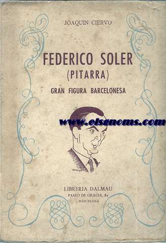 Federico Soler. Gran figura barcelonesa.Ambiente y personalidades de la poca del ex-relogero Pitarra.